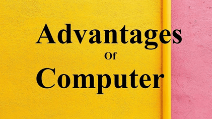 What are the advantages of computers