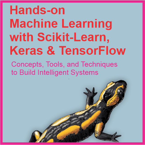 Hands-on Machine Learning with Scikit-Learn, TensorFlow, and Keras